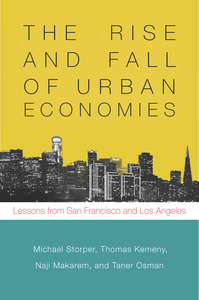 cover for The Rise and Fall of Urban Economies: Lessons from San Francisco and Los Angeles | Michael Storper, Thomas Kemeny, Naji Makarem, and Taner Osman