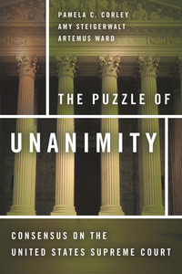 cover for The Puzzle of Unanimity: Consensus on the United States Supreme Court | Pamela C. Corley, Amy Steigerwalt, and Artemus Ward