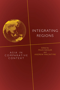 cover for Integrating Regions: Asia in Comparative Context | Edited by Miles Kahler and Andrew MacIntyre