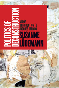 cover for Politics of Deconstruction: A New Introduction to Jacques Derrida | Susanne Lüdemann