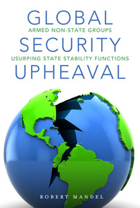 cover for Global Security Upheaval: Armed Nonstate Groups Usurping State Stability Functions | Robert Mandel