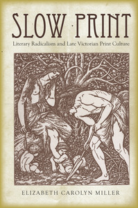 cover for Slow Print: Literary Radicalism and Late Victorian Print Culture | Elizabeth Carolyn Miller