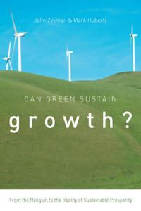 cover for Can Green Sustain Growth?: From the Religion to the Reality of Sustainable Prosperity | John Zysman and Mark Huberty