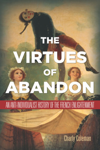 cover for The Virtues of Abandon: An Anti-Individualist History of the French Enlightenment | Charly Coleman