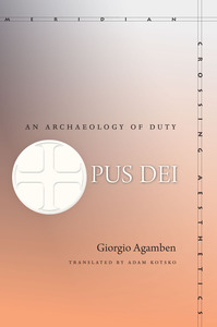 cover for Opus Dei: An Archaeology of Duty | Giorgio Agamben Translated by Adam Kotsko