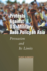 cover for Protests Against U.S. Military Base Policy in Asia: Persuasion and Its Limits | Yuko Kawato