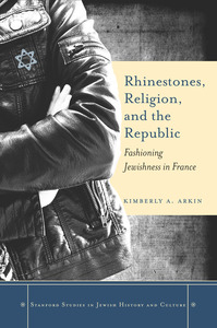 cover for Rhinestones, Religion, and the Republic: Fashioning Jewishness in France | Kimberly A. Arkin