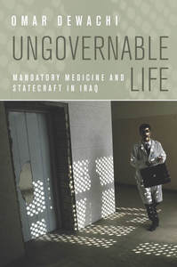 cover for Ungovernable Life: Mandatory Medicine and Statecraft in Iraq | Omar Dewachi