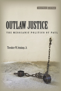 cover for Outlaw Justice: The Messianic Politics of Paul | Theodore W. Jennings, Jr.