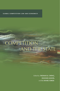 cover for Competition and the State:  | Edited by Thomas K. Cheng, Ioannis Lianos, and D. Daniel Sokol