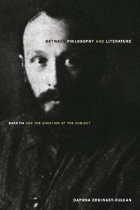 cover for Between Philosophy and Literature: Bakhtin and the Question of the Subject | Daphna Erdinast-Vulcan