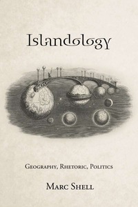 cover for Islandology: Geography, Rhetoric, Politics | Marc Shell
