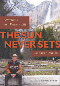 cover for The Sun Never Sets: Reflections on a Western Life | L.W. "Bill" Lane, Jr. with Bertrand M. Patenaude, Introduction by Kevin Starr