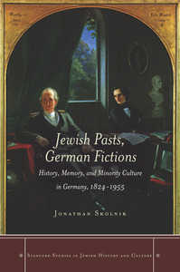 cover for Jewish Pasts, German Fictions: History, Memory, and Minority Culture in Germany, 1824-1955 | Jonathan Skolnik