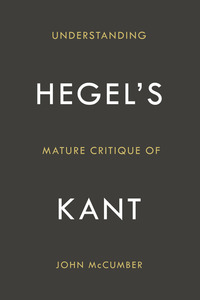 cover for Understanding Hegel's Mature Critique of Kant:  | John McCumber