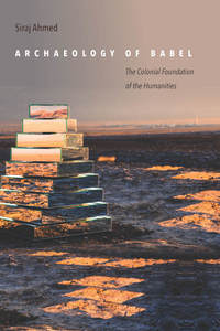 cover for Archaeology of Babel: The Colonial Foundation of the Humanities | Siraj Ahmed