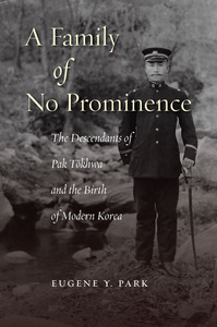cover for A Family of No Prominence: The Descendants of Pak Tŏkhwa and the Birth of Modern Korea | Eugene Y. Park