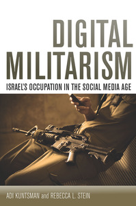 cover for Digital Militarism: Israel's Occupation in the Social Media Age | Adi Kuntsman and Rebecca L. Stein