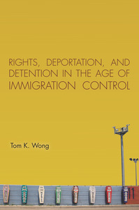 cover for Rights, Deportation, and Detention in the Age of Immigration Control:  | Tom K. Wong