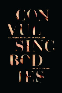 cover for Convulsing Bodies: Religion and Resistance in Foucault | Mark D. Jordan