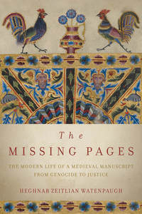 cover for The Missing Pages: The Modern Life of a Medieval Manuscript, from Genocide to Justice | Heghnar Zeitlian Watenpaugh
