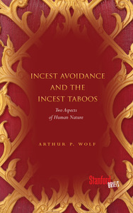 cover for Incest Avoidance and the Incest Taboos: Two Aspects of Human Nature | Arthur P. Wolf