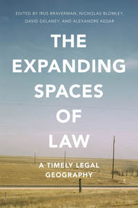 cover for The Expanding Spaces of Law: A Timely Legal Geography | Edited by Irus Braverman, Nicholas Blomley, David Delaney, and Alexandre Kedar 
