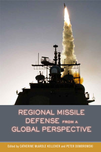 cover for Regional Missile Defense from a Global Perspective:  | Edited by Catherine McArdle Kelleher and Peter Dombrowski