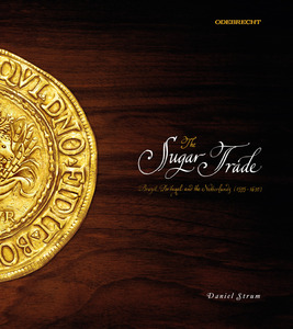 cover for The Sugar Trade: Brazil, Portugal, and the Netherlands, 1595-1630 | Daniel Strum