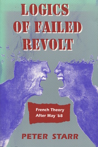 cover for Logics of Failed Revolt: French Theory After May ‘68 | Peter Starr