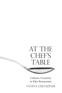 cover for At the Chef's Table: Culinary Creativity in Elite Restaurants | Vanina Leschziner
