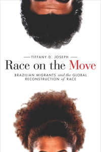 cover for Race on the Move: Brazilian Migrants and the Global Reconstruction of Race | Tiffany D. Joseph