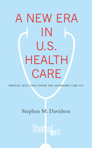 cover for A New Era in U.S. Health Care: Critical Next Steps Under the Affordable Care Act | Stephen Davidson