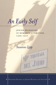 cover for An Early Self: Jewish Belonging in Romance Literature, 1499-1627 | Susanne Zepp