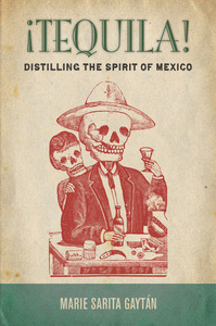 cover for ¡Tequila!: Distilling the Spirit of Mexico | Marie Sarita Gaytán
