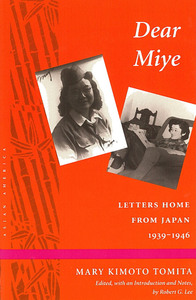 cover for Dear Miye: Letters Home From Japan 1939-1946 | Mary Kimoto Tomita 

Edited, with an Introduction and Notes, by Robert G. Lee