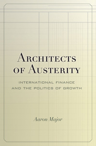 cover for Architects of Austerity: International Finance and the Politics of Growth | Aaron Major