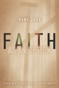 cover for Faith as an Option: Possible Futures for Christianity | Hans Joas