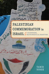 cover for Palestinian Commemoration in Israel: Calendars, Monuments, and Martyrs | Tamir Sorek