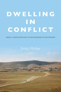 cover for Dwelling in Conflict: Negev Landscapes and the Boundaries of Belonging | Emily McKee