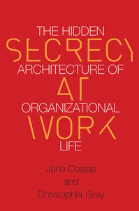 cover for Secrecy at Work: The Hidden Architecture of Organizational Life | Jana Costas and Christopher Grey  