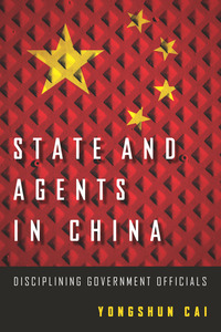 cover for State and Agents in China: Disciplining Government Officials | Yongshun Cai