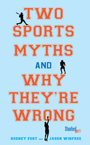 cover for Two Sports Myths and Why They're Wrong:  | Rodney Fort and Jason Winfree