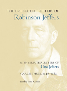 cover for The Collected Letters of Robinson Jeffers, with Selected Letters of Una Jeffers: Volume Three, 1940-1962 | Edited by James Karman