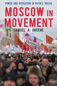 cover for Moscow in Movement: Power and Opposition in Putin's Russia | Samuel A. Greene