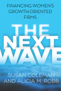 cover for The Next Wave: Financing Women's Growth-Oriented Firms | Susan Coleman and Alicia M. Robb 