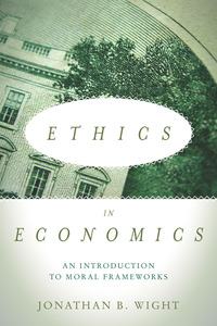 cover for Ethics in Economics: An Introduction to Moral Frameworks | Jonathan B. Wight