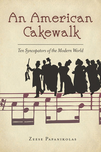 cover for An American Cakewalk: Ten Syncopators of the Modern World | Zeese Papanikolas