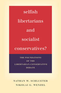 cover for Selfish Libertarians and Socialist Conservatives?: The Foundations of the Libertarian-Conservative Debate | Nathan W. Schlueter and Nikolai G. Wenzel 