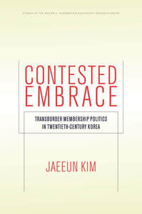 cover for Contested Embrace: Transborder Membership Politics in Twentieth-Century Korea | Jaeeun Kim 